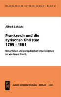 Frankreich Und Die Syrischen Christen 1799-1861: Minoritäten U. Europ. Imperialismus Im Vorderen Orient