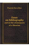 Essay on bibliography and on the attainments of a librarian: (English)