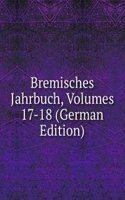 Bremisches Jahrbuch, Volumes 17-18 (German Edition)