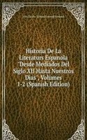 Historia De La Literaturs Espanola "Desde Mediados Del Siglo XII Hasta Nuestros Dias", Volumes 1-2 (Spanish Edition)