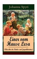 Einer vom Hause Lesa (Klassiker der Kinder- und Jugendliteratur): Eine Kindergeschichte des Autors von Heidi und Rosenresli