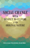 Social Change: With Respect To Culture And Original Nature [Hardcover]