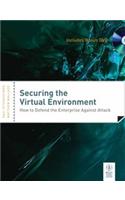 Securing The Virtual Environment: How To Defend The Enterprise Against Attack