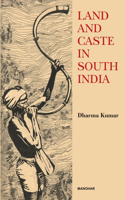 Land and Caste in South India: Agricultural Labour in Madras Presidency in the Nineteenth Century