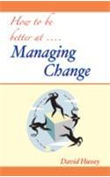 How to Be better at. . . Managing Change