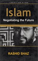 Islam: Negotiating the Future, A post-9/11 book on Islam (A post-9/11 book on Islam)