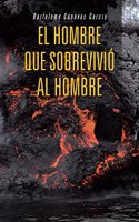 El Hombre Que Sobrevivio Al Hombre