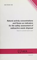 Natural Activity Concentrations and Fluxes as Indicators for the Safety Assessment of Radioactive Waste Disposal: (IAEA TECDOC Series)