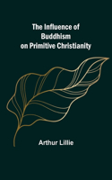 The Influence of Buddhism on Primitive Christianity