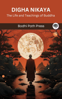 Digha Nikaya: The Life and Teachings of Buddha
