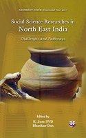Social Science Researches in North East India:Challenges and Pathways