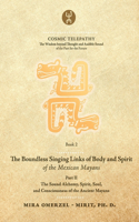 Boundless Singing Links of Body and Spirit of the Mexican Mayans - Part II: The Sound Alchemy, Spirit, Soul, and Consciousness of the Ancient Mayans