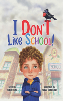 I Don't Like School: An Empowering Story for Preschool and Primary School Children on Dealing with Bullying.