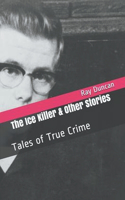 Ice Killer and Other Stories Tales of True Crime