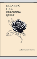 Breaking Fire, Unending Quiet