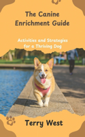 The Canine Enrichment Guide: Activities and Strategies for a Thriving Dog