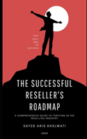 Successful Reseller's Roadmap: A Comprehensive Guide to Thriving in the Reselling Industry Reseller's Guide Become A Successful Reseller