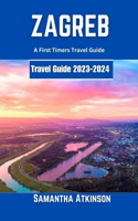 Zagreb 2023-2024: A First Timers Travel Guide