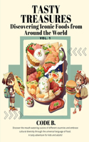 Tasty Treasures: Discovering Iconic Foods from Around the World: Vol 1