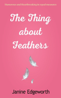 The Thing About Feathers: The most heartbreaking and uplifting novel of 2021: A compelling story that will have you weeping and laughing-out-loud. A must read!