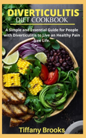 Diverticulitis Diet Cookbook: A Simple and Essential Guide for People with Diverticulitis to Live an Healthy Pain free Life.