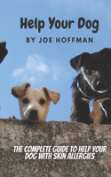 Help Your Dog - The Complete Guide to Help Your Dog With Skin Allergies