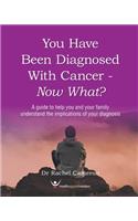 You have been diagnosed with cancer - Now What?: Making Sense of Cancer(First Edition)