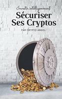 Investir Intelligemment - Sécuriser Ses Cryptos