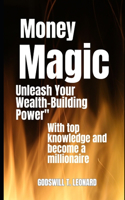 Money Magic: Unleash Your Wealth-Building Power