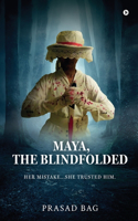 Maya, The Blindfolded : Her Mistake...She trusted him.