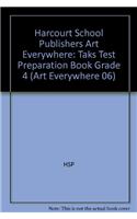 Harcourt School Publishers Art Everywhere: Taks Test Preparation Book Grade 4