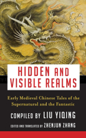 Hidden and Visible Realms: Early Medieval Chinese Tales of the Supernatural and the Fantastic(Translations from the Asian Classics)