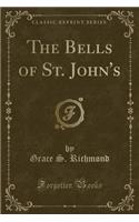 The Bells of St. John's (Classic Reprint)