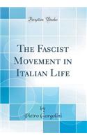 The Fascist Movement in Italian Life (Classic Reprint)