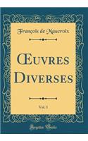 Oeuvres Diverses, Vol. 1 (Classic Reprint)