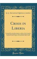 Crisis in Liberia: Hearing Before the Subcommittee on Africa of the Committee on International Relations, House of Representatives, One Hundred Fourth Congress, Second Session; May 8, 1996 (Classic Reprint): Hearing Before the Subcommittee on Africa of the Committee on International Relations, House of Representatives, One Hundred Fourth Congress, Second