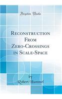 Reconstruction from Zero-Crossings in Scale-Space (Classic Reprint)