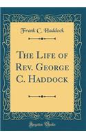 The Life of REV. George C. Haddock (Classic Reprint)