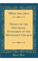 Digest of the Doctrinal Standards of the Methodist Church (Classic Reprint)