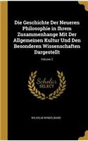 Geschichte Der Neueren Philosophie in Ihrem Zusammenhange Mit Der Allgemeinen Kultur Und Den Besonderen Wissenschaften Dargestellt; Volume 2