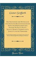 Die Grundsatze Der Mythologie Und Der Alten Religionsgeschichte Sowie Der Hieroglyphischen Systeme de Sacy's, Palin's, Young's, Spohn's, Champollion's, Janelli's Und Des Verfassers: Eine Berichtigende Beilage Zu Der Schrift Des Herrn Prof. Dr. Move: Eine Berichtigende Beilage Zu Der Schrift Des Herrn Prof. Dr. Movers; Un