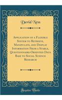 Application of a Flexible System to Retrieve, Manipulate, and Display Information from a Stable, Questionnaire-Oriented Data Base to Social Science Research (Classic Reprint)