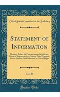 Statement of Information, Vol. 10: Hearings Before the Committee on the Judiciary, House of Representatives, Ninety-Third Congress, Second Session; Tax Deduction for Gift of Papers (Classic Reprint): Hearings Before the Committee on the Judiciary, House of Representatives, Ninety-Third Congress, Second Session; Tax Deduction for Gift of Papers (C