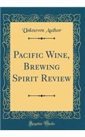 Pacific Wine, Brewing Spirit Review (Classic Reprint)