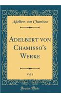 Adelbert von Chamisso's Werke, Vol. 1 (Classic Reprint)