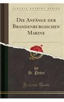 Die Anfänge Der Brandenburgischen Marine (Classic Reprint)