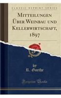 Mitteilungen Über Weinbau Und Kellerwirtschaft, 1897 (Classic Reprint)