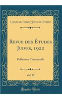 Revue Des Ã?tudes Juives, 1922, Vol. 75: Publication Trimestrielle (Classic Reprint)