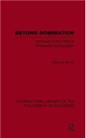 Beyond Domination (International Library of the Philosophy of Education Volume 23)