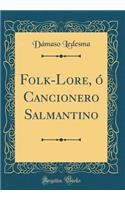 Folk-Lore, Ã? Cancionero Salmantino (Classic Reprint)